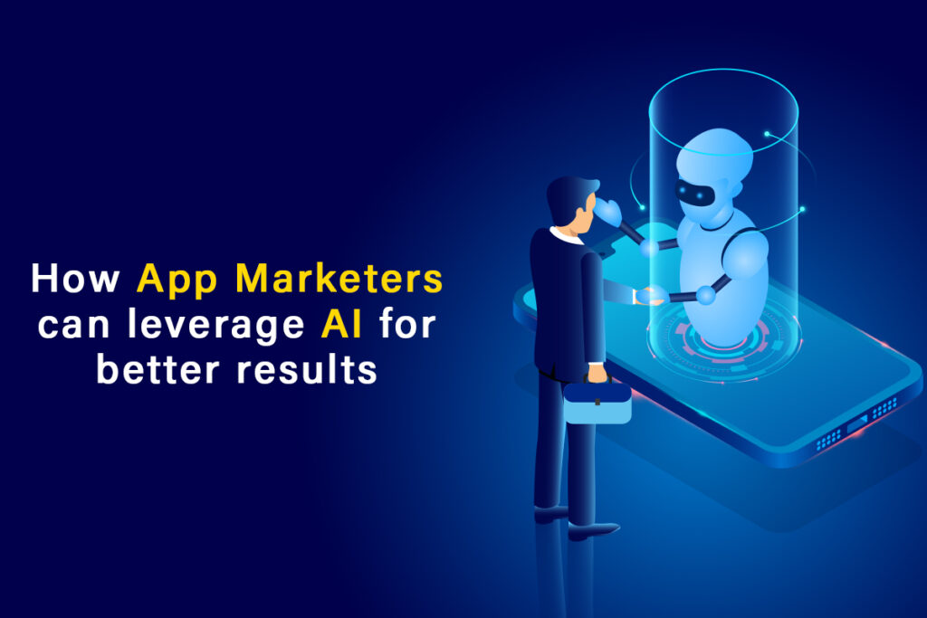 How App Marketers can leverage AI for better results